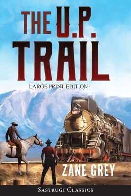 The U.P. Trail (Annotated) LARGE PRINT by Grey, Zane