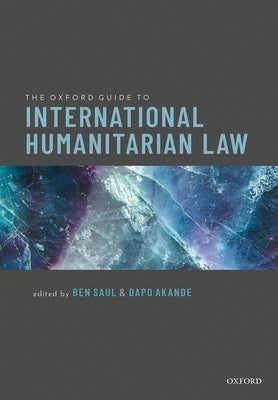 The Oxford Guide to International Humanitarian Law by Saul, Akande
