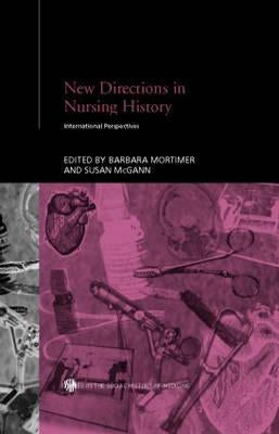 New Directions in Nursing History: International Perspectives by McGann, Susan