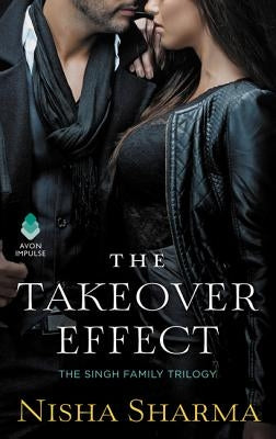 The Takeover Effect: The Singh Family Trilogy by Sharma, Nisha