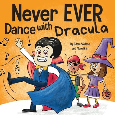Never EVER Dance with a Dracula: A Funny Rhyming, Read Aloud Picture Book by Wallace, Adam