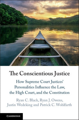 The Conscientious Justice: How Supreme Court Justices' Personalities Influence the Law, the High Court, and the Constitution by Black, Ryan C.