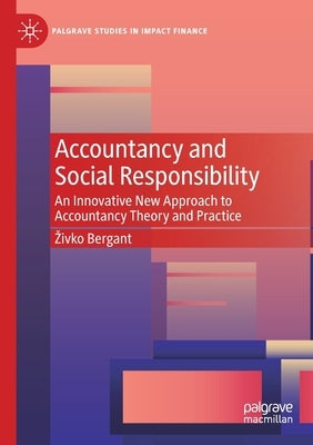 Accountancy and Social Responsibility: An Innovative New Approach to Accountancy Theory and Practice by Bergant, Zivko
