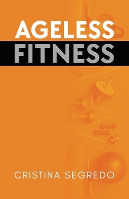 Ageless Fitness by Segredo, Cristina
