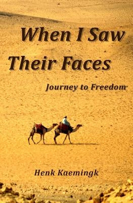 When I Saw Their Faces: Journey to Freedom by Kaemingk, Henk