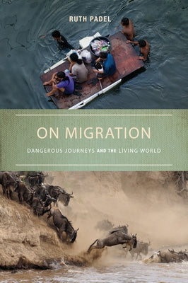 On Migration: Dangerous Journeys and the Living World by Padel, Ruth