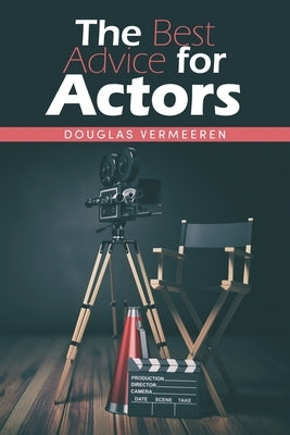 The Best Advice for Actors by Vermeeren, Douglas