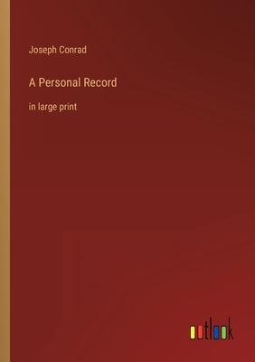A Personal Record: in large print by Conrad, Joseph