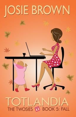 Totlandia - Book 5 (The Twosies, Fall) by Brown, Josie