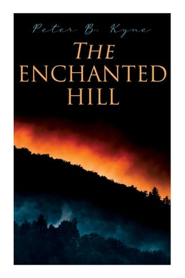 The Enchanted Hill: Western Novel by Kyne, Peter B.