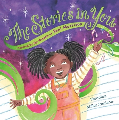 The Stories in You: Inspired by the Wisdom of Toni Morrison by Miller Jamison, Veronica