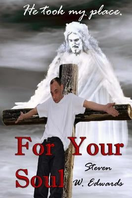 For Your Soul: He took my place! by Edwards, Steven W.