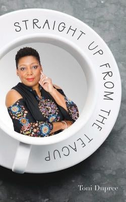 Straight Up From the Teacup by Dupree, Toni