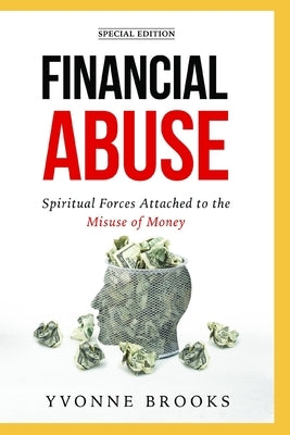 Financial Abuse: Spiritual Forces Attached to the Misuse of Money by Brooks, Yvonne