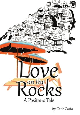 Love on the Rocks: A Positano Tale by Costa, Catie