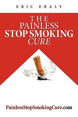 The Painless Stop Smoking Cure by Eraly, Eric