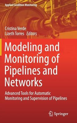 Modeling and Monitoring of Pipelines and Networks: Advanced Tools for Automatic Monitoring and Supervision of Pipelines by Verde, Cristina