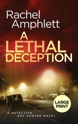 A Lethal Deception: A Detective Kay Hunter crime thriller by Amphlett, Rachel