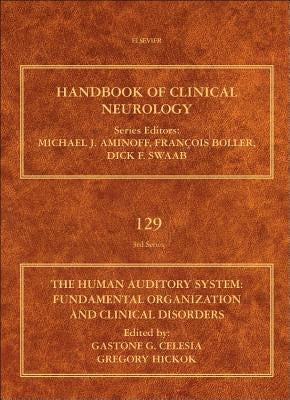 The Human Auditory System: Fundamental Organization and Clinical Disorders Volume 129 by Celesia, Gastone G.