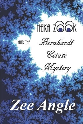 Neka Zook and the Bernhardt Estate Mystery by Angle, Zee