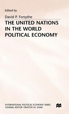 The United Nations in the World Political Economy: Essays in Honour of Leon Gordenker by Forsythe, David P.