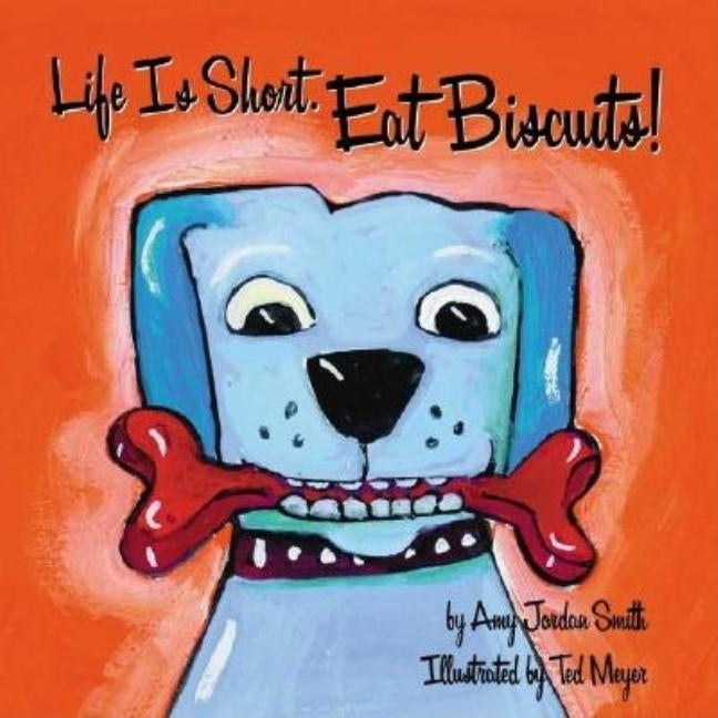 Life Is Short. Eat Biscuits! by Meyer, Ted