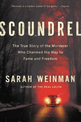 Scoundrel: The True Story of the Murderer Who Charmed His Way to Fame and Freedom by Weinman, Sarah