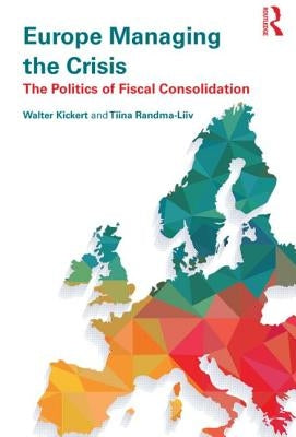 Europe Managing the Crisis: The Politics of Fiscal Consolidation by Kickert, Walter