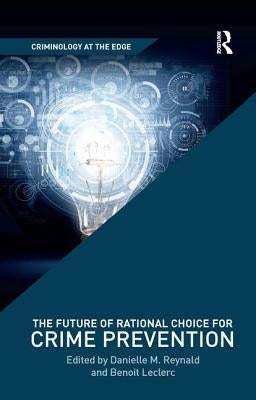 The Future of Rational Choice for Crime Prevention by Reynald, Danielle