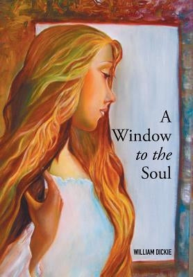 A Window to the Soul by Dickie, William