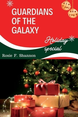 Guardians of the Galaxy (holiday special): Hot reviews and facts by Shannon, Rosie F.
