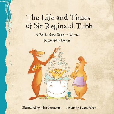 The Life and Times of Sir Reginald Tubb: A Bath-time Saga in Verse by Seemann, Tina