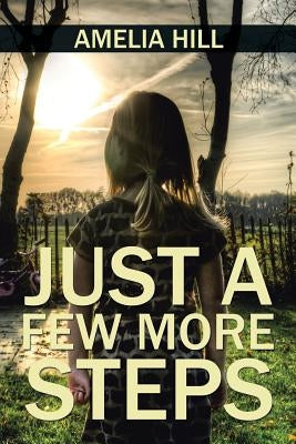 Just a Few More Steps by Amelia Hill