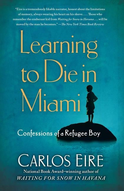 Learning to Die in Miami: Confessions of a Refugee Boy by Eire, Carlos