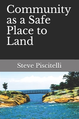 Community as a Safe Place to Land by Piscitelli, Steve