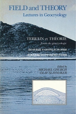 Field and Theory: Lectures in Geocryology by Church, Michael