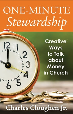 One-Minute Stewardship: Creative Ways to Talk about Money in Church by Jr.