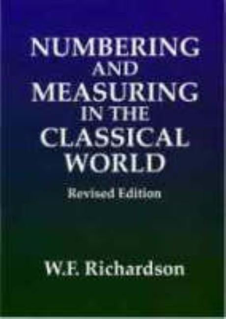 Numbering and Measuring in the Classical World by Richardson, William