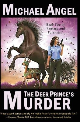 The Deer Prince's Murder: Book Two of 'Fantasy & Forensics' by Angel, Michael