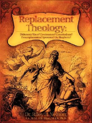 Replacement Theology by Nelson, Riley H.