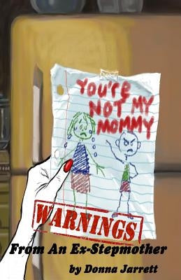 "You're Not My Mommy!" WARNINGS from an Ex-Stepmother by Robles, Gil