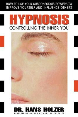 Hypnosis: Controlling the Inner You by Holzer, Hans