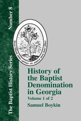 History of the Baptist Denomination in Georgia: Volume 1 of 2 by Boykin, Samuel