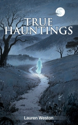 True Hauntings by Weston, Lauren