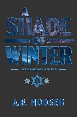 A Shade of Winter by Hooser, A. B.