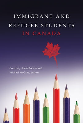 Immigrant and Refugee Students in Canada by Brewer, Courtney Anne