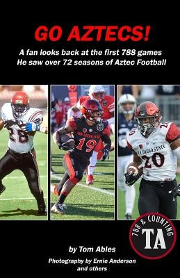 Go Aztecs! Final Edition: A Fan Looks Back at the First 788 Games He Saw by Anderson, Ernie