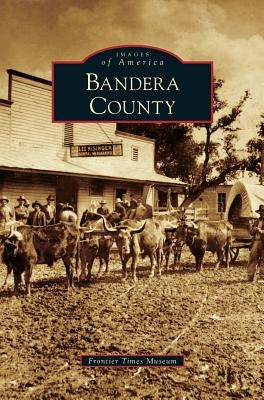 Bandera County by Frontier Times Museum