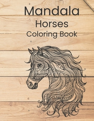 Mandala Horses Coloring Book: teen and adults coloring book, for fun and relaxation by Printing, Starchaser