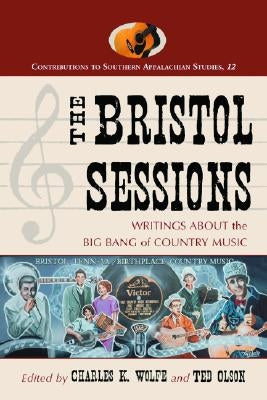 The Bristol Sessions: Writings about the Big Bang of Country Music by Wolfe, Charles K.